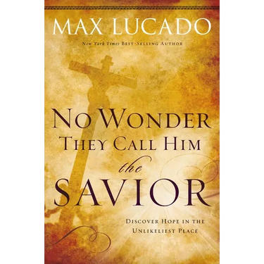 The No Wonder They Call Him the Savior: Discover Hope in the Unlikeliest Place