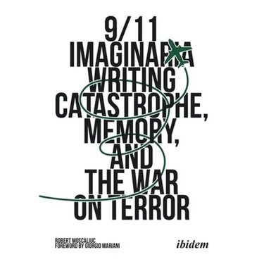 9/11 Imaginaria: Writing Catastrophe, Memory, and the War on Terror
