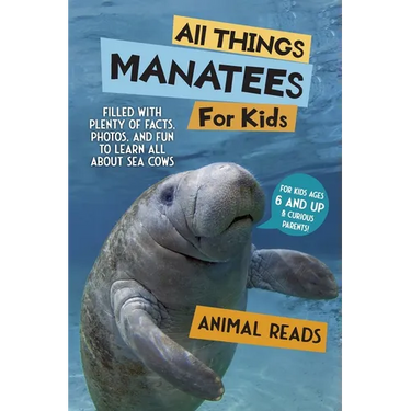 All Things Manatees For Kids: Filled With Plenty of Facts, Photos, and Fun to Learn all About Sea Cows