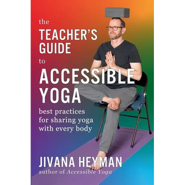 The Teacher's Guide to Accessible Yoga