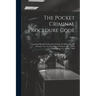 The Pocket Criminal Procedure Code: Containing Also the Indian Penal Code, the Police Act, the Prisoners' Act, the Prisoners' Testimony Act ... With A
