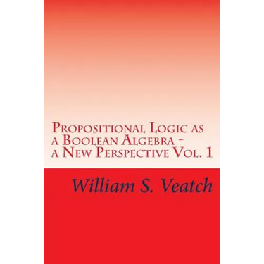 Propositional Logic as a Boolean Algebra - a New Perspective: Vol. 1