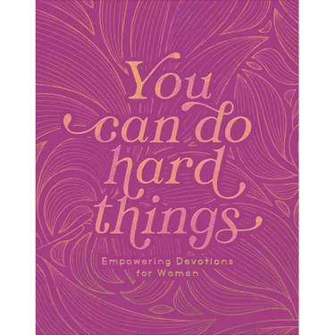You Can Do Hard Things: Empowering Devotions for Women