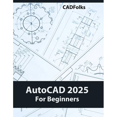 AutoCAD 2025 For Beginners: Easy-to-Follow AutoCAD 2025 Guide for Novice Designers and Engineers