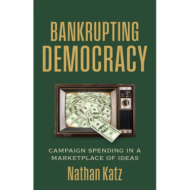 Bankrupting Democracy: Campaign Spending in a Marketplace of Ideas