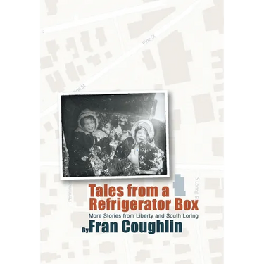 Tales from a Refrigerator Box: More Stories from Liberty and South Loring