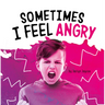 Sometimes I Feel Angry