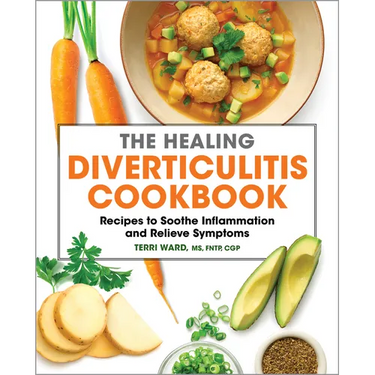 The Healing Diverticulitis Cookbook: Recipes to Soothe Inflammation and Relieve Symptoms