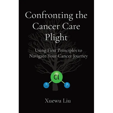 Confronting the Cancer Care Plight: Using First Principles to Navigate Your Cancer Journey
