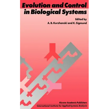 Evolution and Control in Biological Systems: Proceedings of the Iiasa Workshop, Laxenburg, Austria, 30 November - 4 December 1987