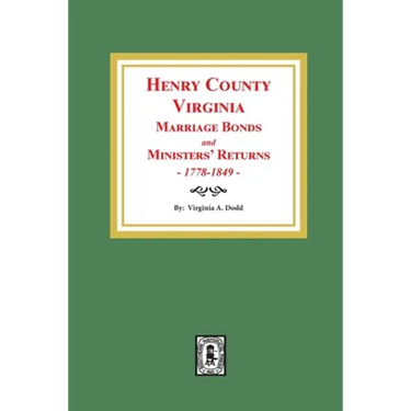 Henry County, Virginia Marriage Bonds and Ministers' Returns, 1778-1849
