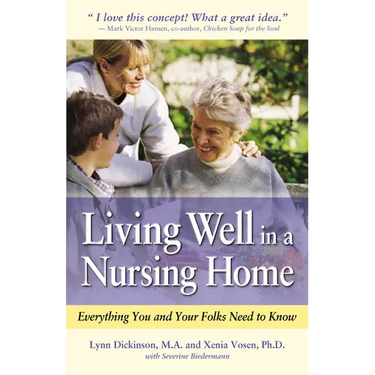 Living Well in a Nursing Home: Everything You and Your Folks Need to Know