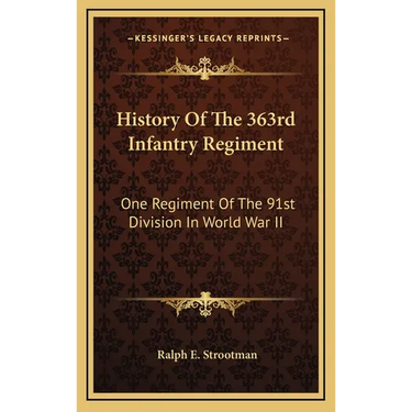 History Of The 363rd Infantry Regiment: One Regiment Of The 91st Division In World War II
