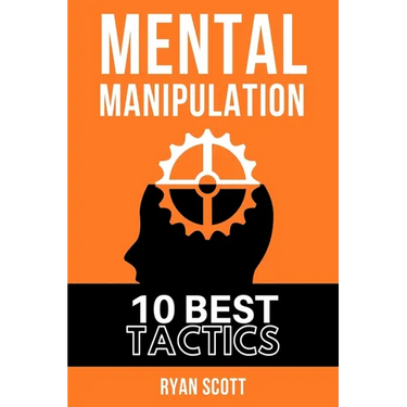 Mental Manipulation: The TOP 10 Manipulation Techniques, Learn How To Influence People, About Dark Psychology, Persuasion Tactics, Mind and