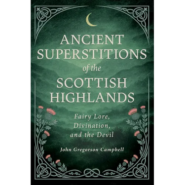 Ancient Superstitions of the Scottish Highlands: Fairy Lore, Divination, and the Devil