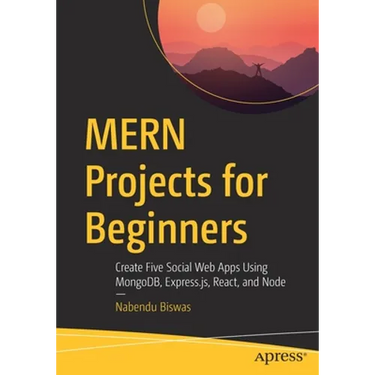 Mern Projects for Beginners: Create Five Social Web Apps Using Mongodb, Express.Js, React, and Node