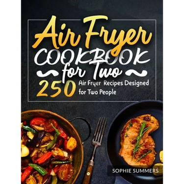 Air Fryer Cookbook for Two: 250 Air Fryer Recipes Designed for Two People