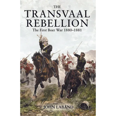 The Transvaal Rebellion: The First Boer War, 1880-1881