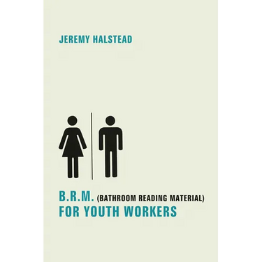 B.R.M. (Bathroom Reading Material) for Youth Workers