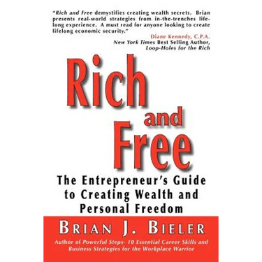 Rich and Free - The Entrepreneur's Guide to Creating Wealth and Personal Freedom