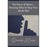 The Power of Silence - Knowing When to Keep Your Mouth Shut