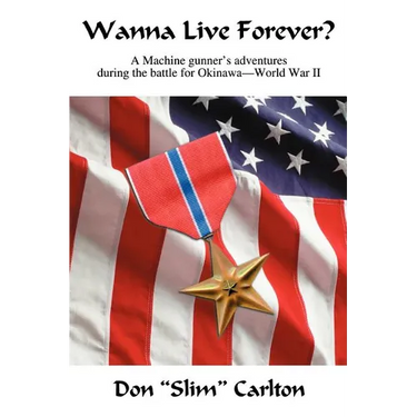 Wanna Live Forever?: A Machine gunner's adventures during the battle for Okinawa--World War II