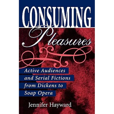 Consuming Pleasures: Active Audiences and Serial Fictions from Dickens to Soap Opera