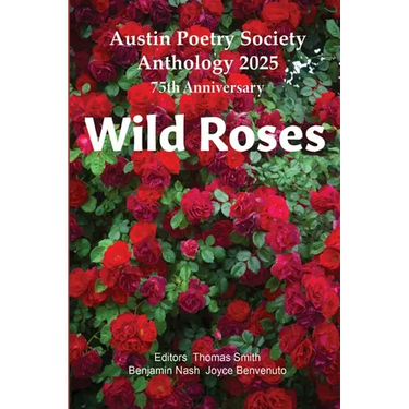 Wild Roses: Austin Poetry Society Anniversary Anthology 2025
