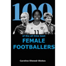 100 of The All Time Best FEMALE FOOTBALLERS