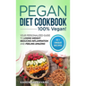 Pegan Diet Cookbook: 100% VEGAN: Your Personalized Guide to Losing Weight, Reducing Inflammation, and Feeling Amazing