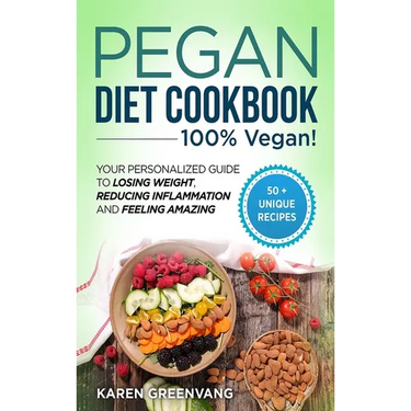 Pegan Diet Cookbook: 100% VEGAN: Your Personalized Guide to Losing Weight, Reducing Inflammation, and Feeling Amazing