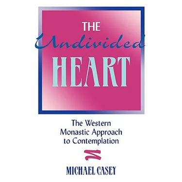 The Undivided Heart:: The Western Monastic Approach to Contemplation
