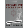 Private Eye Secret Spy: My Life as Britain's Most Controversial PI