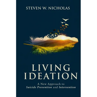 Living Ideation: A New Approach to Suicide Prevention and Intervention