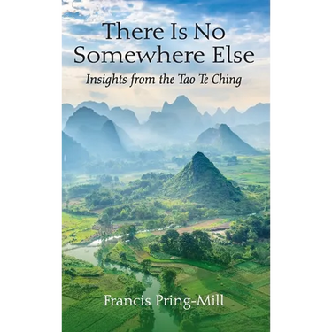 There Is No Somewhere Else: Insights from the Tao Te Ching
