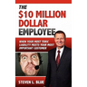 The Ten MIllion Dollar Employee: Where Your Most Toxic Liablity Meets Your Most Important Customer