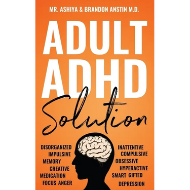Adult ADHD Solution: The Complete Guide to Understanding and Managing Adult ADHD to Overcome Impulsivity, Hyperactivity, Inattention, Stress, and Anxi