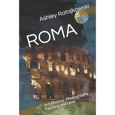 Roma: Art, History, Photography, Painting and Love