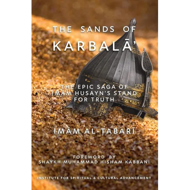 The Sands of KarbalĀʾ: The Epic Saga of ImĀm Ḥusayn's Stand for Truth