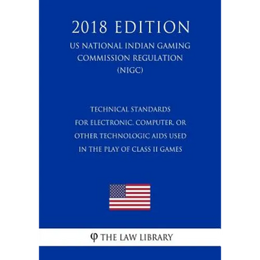 Technical Standards for Electronic, Computer, or Other Technologic Aids Used in the Play of Class II Games (US National Indian Gaming Commission Regul