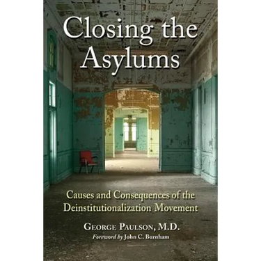 Closing the Asylums: Causes and Consequences of the Deinstitutionalization Movement