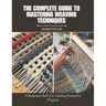 The Complete Guide to Mastering Weaving Techniques: A Beginners Book for Creating Beautiful Projects