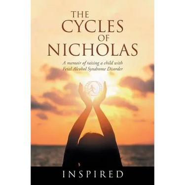 The Cycles of Nicholas: A Memoir of Raising a Child with Fetal Alcohol Syndrome Disorder