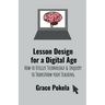 Lesson Design for a Digital Age: How to Utilize Technology and Inquiry to Transform your Teaching