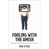 Fooling with the Amish: Amish Mafia, Entertaining Fakery, and the Evolution of Reality TV