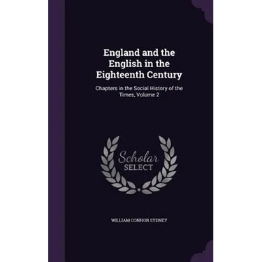 England and the English in the Eighteenth Century: Chapters in the Social History of the Times, Volume 2