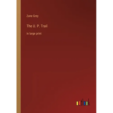 The U. P. Trail: in large print