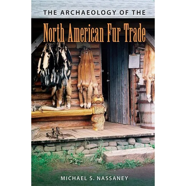 The Archaeology of the North American Fur Trade