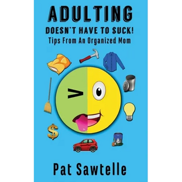 Adulting Doesn't Have To Suck: Life Tips From An Organized Mom