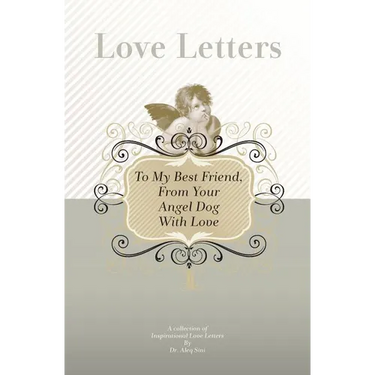 To My Best Friend, From Your Angel Dog With Love: A Collection Of Inspirational Love Letters